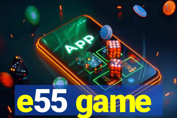 e55 game